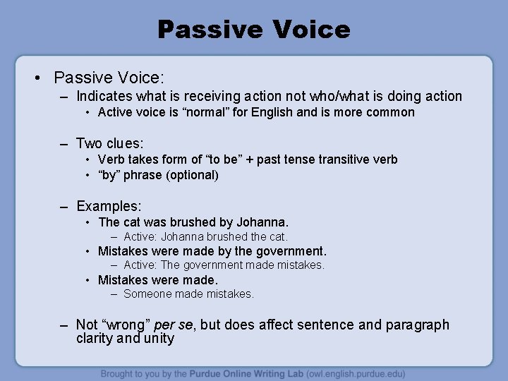 Passive Voice • Passive Voice: – Indicates what is receiving action not who/what is