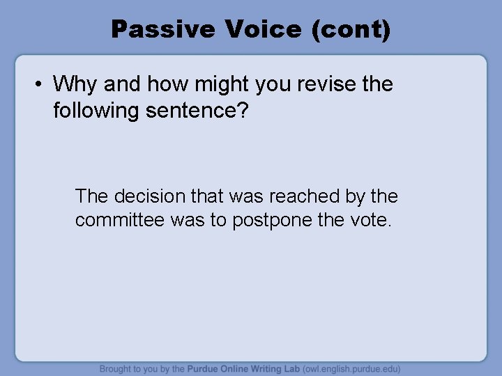 Passive Voice (cont) • Why and how might you revise the following sentence? The