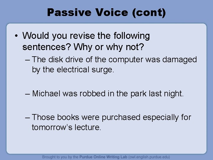 Passive Voice (cont) • Would you revise the following sentences? Why or why not?