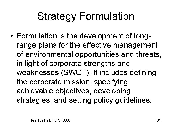 Strategy Formulation • Formulation is the development of longrange plans for the effective management