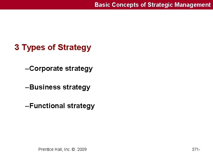 Basic Concepts of Strategic Management 3 Types of Strategy –Corporate strategy –Business strategy –Functional