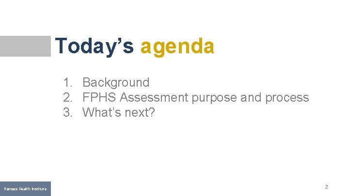 Today’s agenda 1. Background 2. FPHS Assessment purpose and process 3. What’s next? Kansas