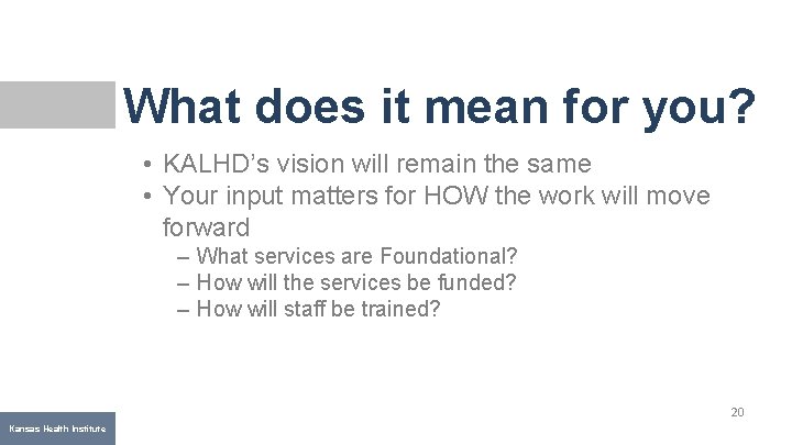 What does it mean for you? • KALHD’s vision will remain the same •
