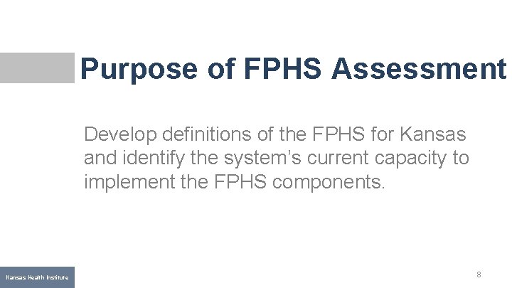 Purpose of FPHS Assessment Develop definitions of the FPHS for Kansas and identify the