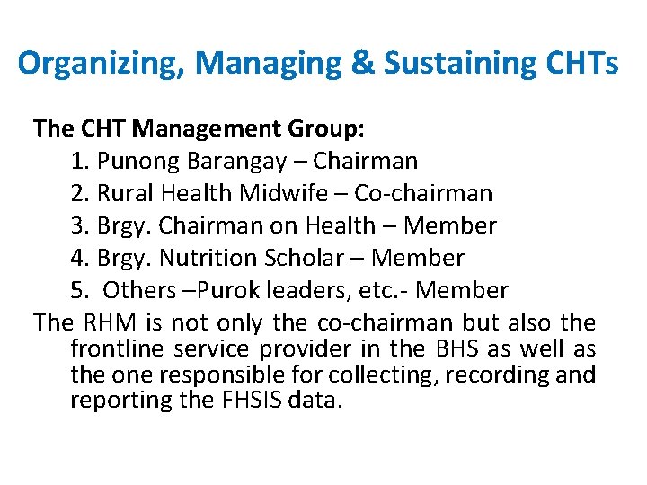 Organizing, Managing & Sustaining CHTs The CHT Management Group: 1. Punong Barangay – Chairman