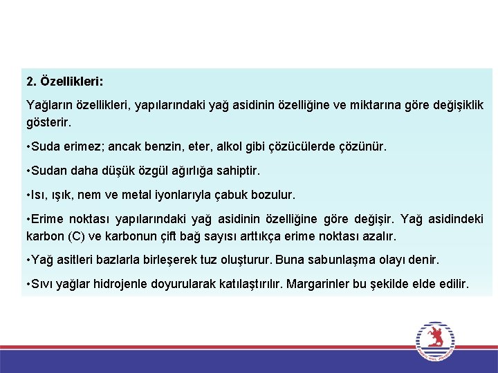 2. Özellikleri: Yağların özellikleri, yapılarındaki yağ asidinin özelliğine ve miktarına göre değişiklik gösterir. •