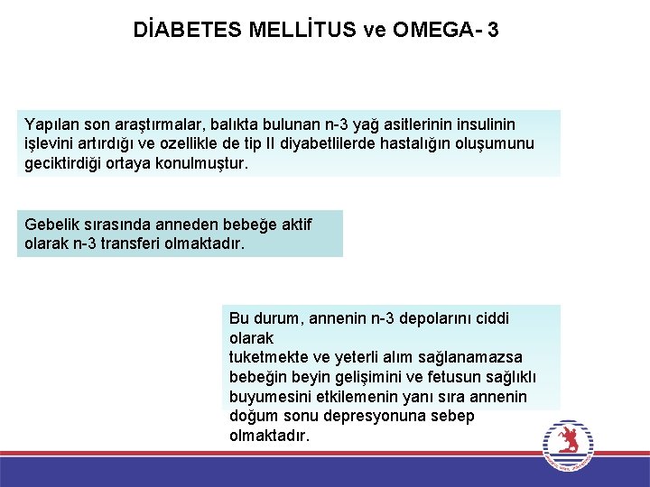 DİABETES MELLİTUS ve OMEGA- 3 Yapılan son araştırmalar, balıkta bulunan n-3 yağ asitlerinin insulinin