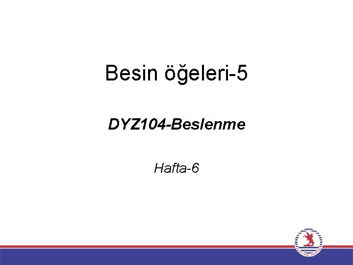 Besin öğeleri-5 DYZ 104 -Beslenme Hafta-6 