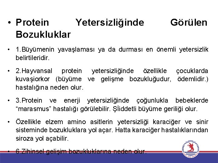  • Protein Yetersizliğinde Bozukluklar Görülen • 1. Büyümenin yavaşlaması ya da durması en