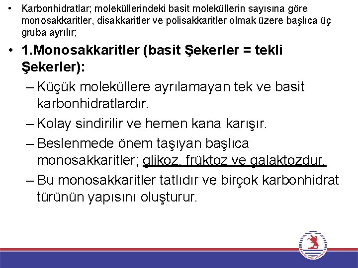  • Karbonhidratlar; moleküllerindeki basit moleküllerin sayısına göre monosakkaritler, disakkaritler ve polisakkaritler olmak üzere