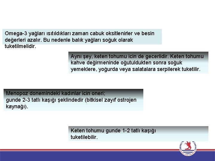 Omega-3 yağları ısıtıldıkları zaman cabuk oksitlenirler ve besin değerleri azalır. Bu nedenle balık yağları