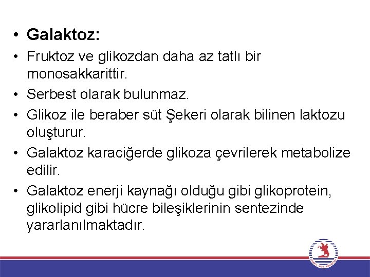  • Galaktoz: • Fruktoz ve glikozdan daha az tatlı bir monosakkarittir. • Serbest