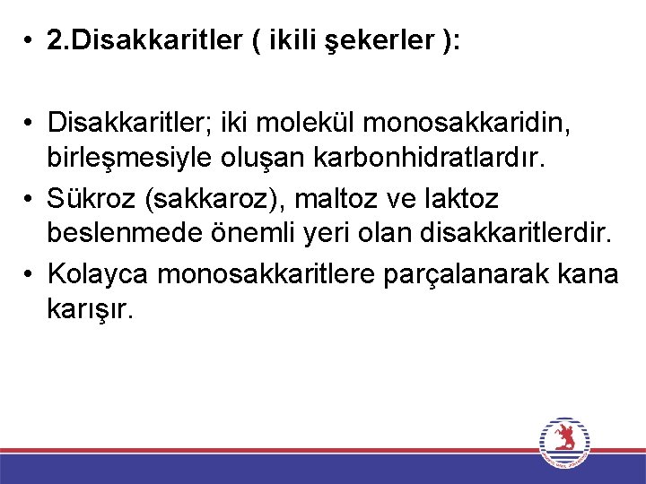  • 2. Disakkaritler ( ikili şekerler ): • Disakkaritler; iki molekül monosakkaridin, birleşmesiyle