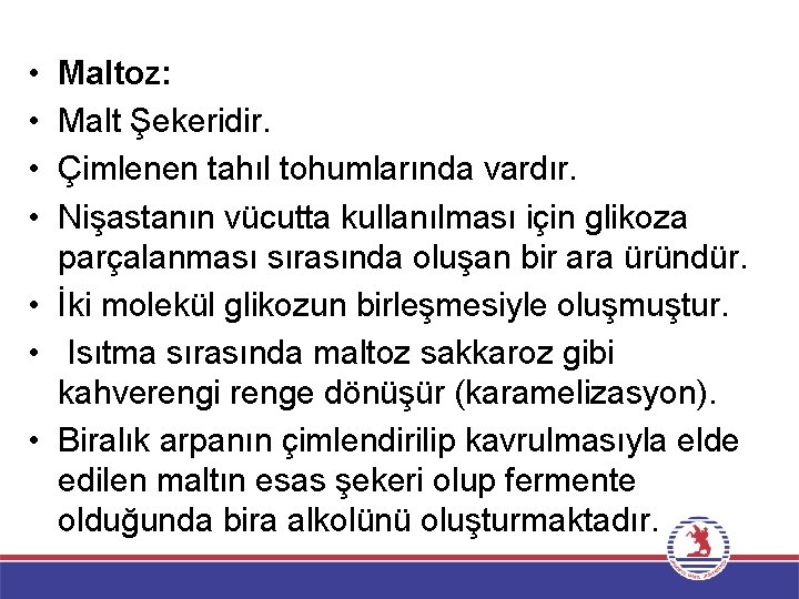  • • Maltoz: Malt Şekeridir. Çimlenen tahıl tohumlarında vardır. Nişastanın vücutta kullanılması için