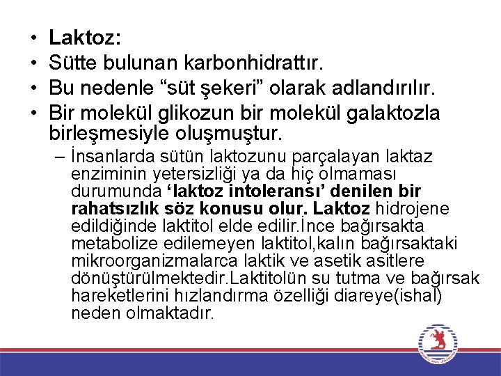  • • Laktoz: Sütte bulunan karbonhidrattır. Bu nedenle “süt şekeri” olarak adlandırılır. Bir