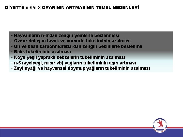 DİYETTE n-6/n-3 ORANININ ARTMASININ TEMEL NEDENLERİ • Hayvanların n-6’dan zengin yemlerle beslenmesi • Ozgur