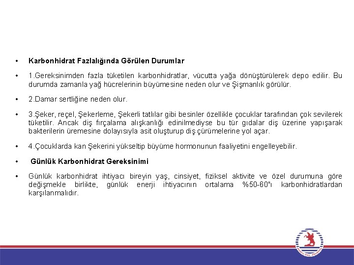  • Karbonhidrat Fazlalığında Görülen Durumlar • 1. Gereksinimden fazla tüketilen karbonhidratlar, vücutta yağa