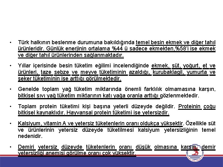  • Türk halkının beslenme durumuna bakıldığında temel besin ekmek ve diğer tahıl ürünleridir.