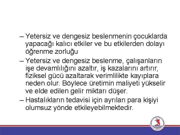 – Yetersiz ve dengesiz beslenmenin çocuklarda yapacağı kalıcı etkiler ve bu etkilerden dolayı öğrenme