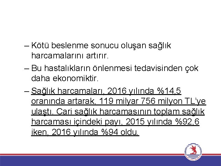 – Kötü beslenme sonucu oluşan sağlık harcamalarını artırır. – Bu hastalıkların önlenmesi tedavisinden çok