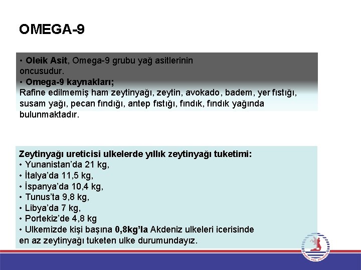 OMEGA-9 • Oleik Asit, Omega-9 grubu yağ asitlerinin oncusudur. • Omega-9 kaynakları; Rafine edilmemiş
