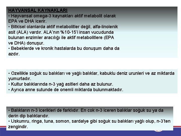 HAYVANSAL KAYNAKLARI • Hayvansal omega-3 kaynakları aktif metabolit olarak EPA ve DHA icerir. •