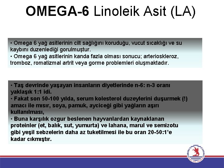 OMEGA-6 Linoleik Asit (LA) • Omega 6 yağ asitlerinin cilt sağlığını koruduğu, vucut sıcaklığı