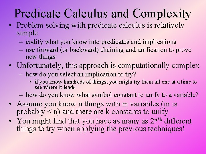 Predicate Calculus and Complexity • Problem solving with predicate calculus is relatively simple –