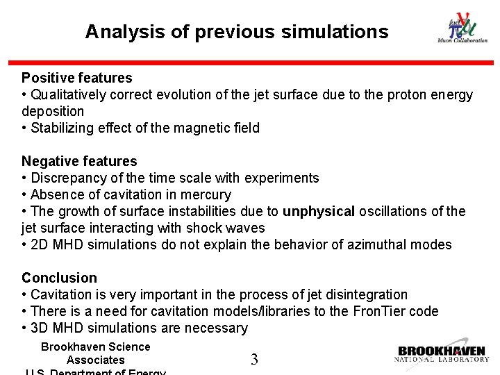 Analysis of previous simulations Positive features • Qualitatively correct evolution of the jet surface