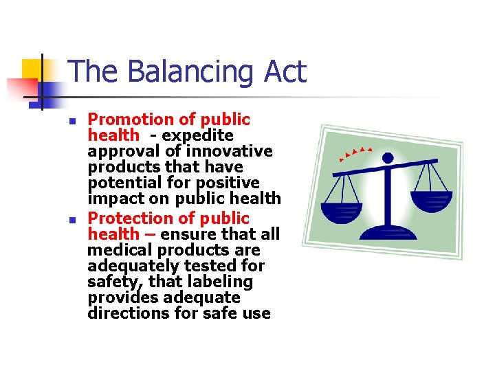 The Balancing Act n n Promotion of public health - expedite approval of innovative