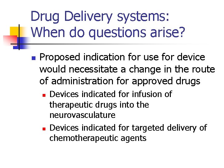 Drug Delivery systems: When do questions arise? n Proposed indication for use for device