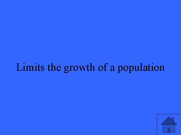 Limits the growth of a population 33 