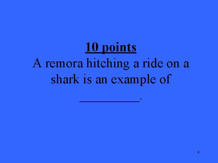 10 points A remora hitching a ride on a shark is an example of
