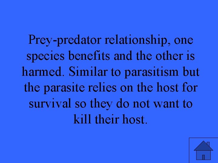 Prey-predator relationship, one species benefits and the other is harmed. Similar to parasitism but