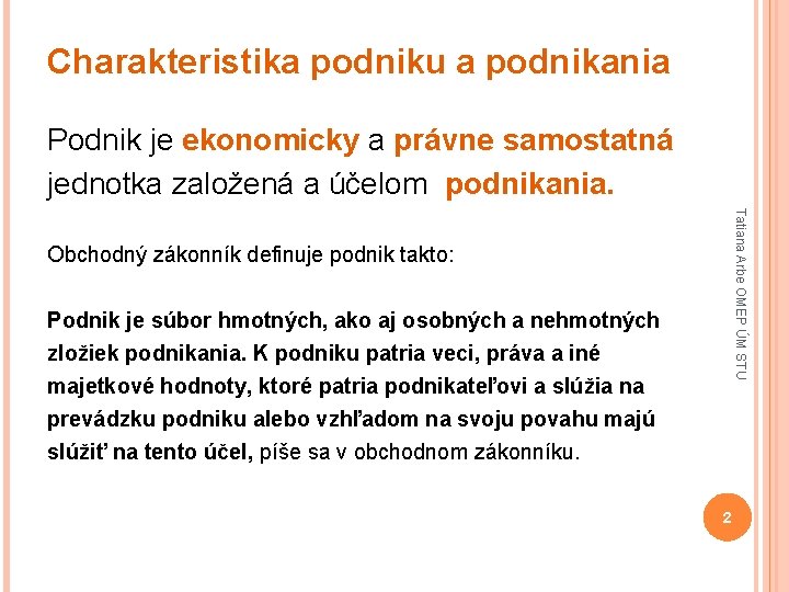 Charakteristika podniku a podnikania Podnik je ekonomicky a právne samostatná jednotka založená a účelom