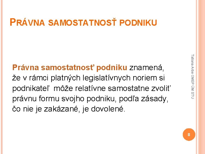 PRÁVNA SAMOSTATNOSŤ PODNIKU Tatiana Arbe OMEP ÚM STU Právna samostatnosť podniku znamená, že v