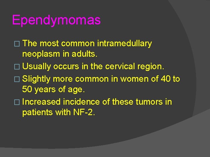 Ependymomas � The most common intramedullary neoplasm in adults. � Usually occurs in the