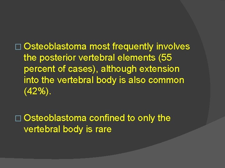 � Osteoblastoma most frequently involves the posterior vertebral elements (55 percent of cases), although