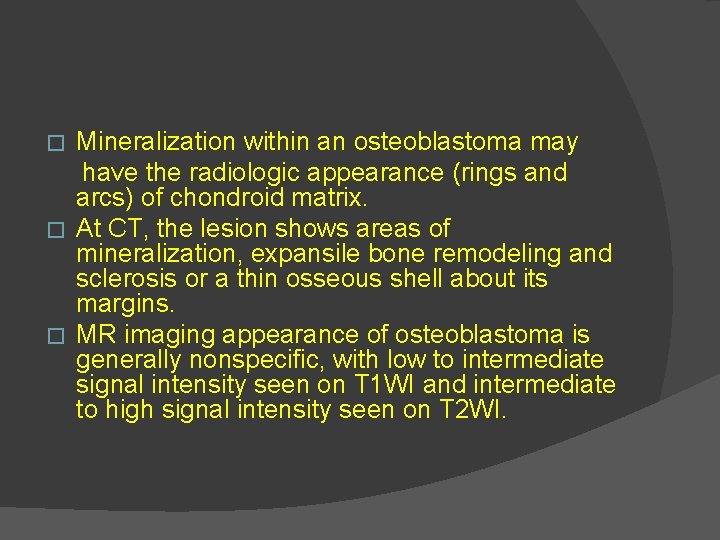 Mineralization within an osteoblastoma may have the radiologic appearance (rings and arcs) of chondroid