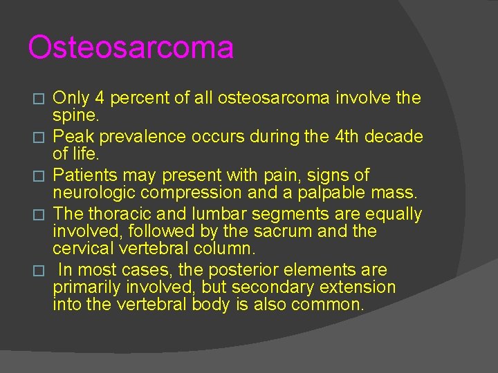 Osteosarcoma � � � Only 4 percent of all osteosarcoma involve the spine. Peak