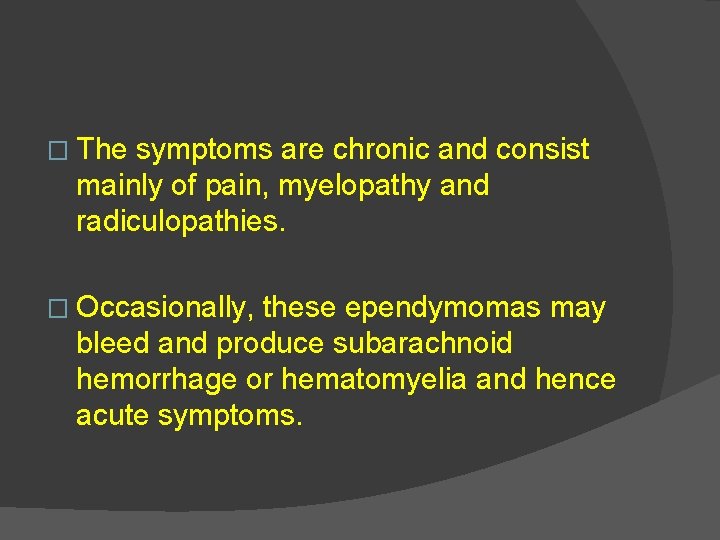 � The symptoms are chronic and consist mainly of pain, myelopathy and radiculopathies. �