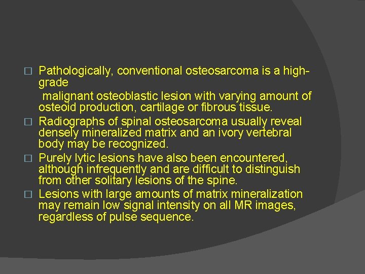 Pathologically, conventional osteosarcoma is a highgrade malignant osteoblastic lesion with varying amount of osteoid