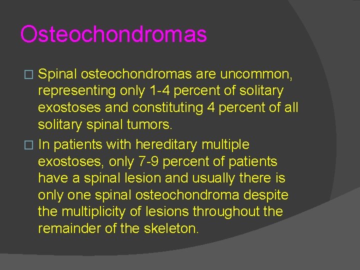 Osteochondromas Spinal osteochondromas are uncommon, representing only 1 -4 percent of solitary exostoses and