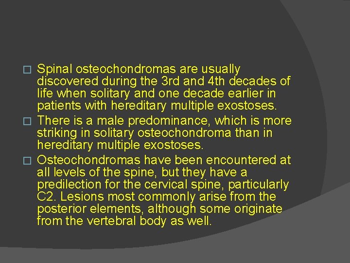 Spinal osteochondromas are usually discovered during the 3 rd and 4 th decades of