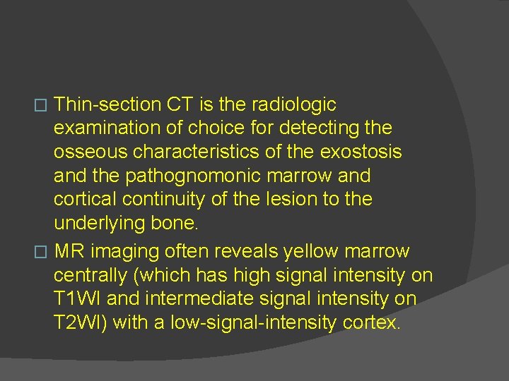 Thin-section CT is the radiologic examination of choice for detecting the osseous characteristics of