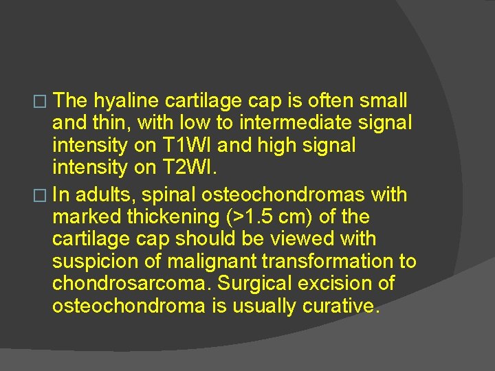 � The hyaline cartilage cap is often small and thin, with low to intermediate