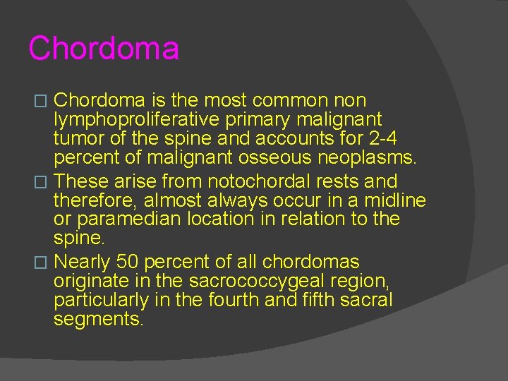 Chordoma is the most common non lymphoproliferative primary malignant tumor of the spine and
