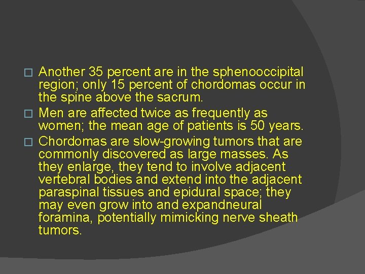 Another 35 percent are in the sphenooccipital region; only 15 percent of chordomas occur