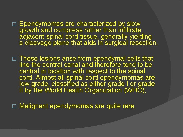 � Ependymomas are characterized by slow growth and compress rather than infiltrate adjacent spinal