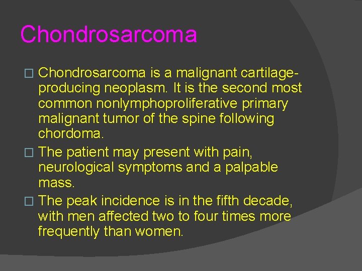 Chondrosarcoma is a malignant cartilageproducing neoplasm. It is the second most common nonlymphoproliferative primary